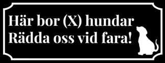 Hundskylt. Här bor antal hundar. Rädda oss vid fara. Svart skylt med vit text