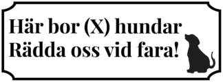 Hundskylt. Här bor antal hundar. Rädda oss vid fara. Vit skylt med svart text